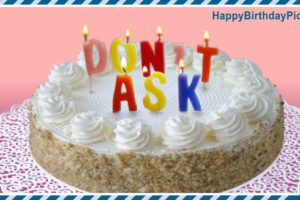 Happy Birthday – Please Don’t Ask Happy Birthday – Please Don’t Ask