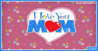 I love you mom - Happy mothers day