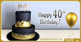 Happy 40th Birthday with Gold Black Cake