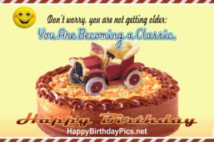 Happy Birthday – You Are Becoming A Classic