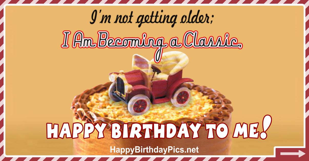 Funny Happy Birthday Photo 23 I'm Becoming A Classic