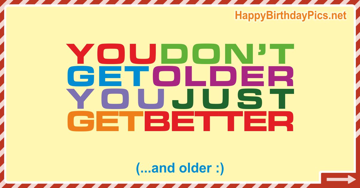 Happy Birthday - Just Get Better Funny Card Equivalents