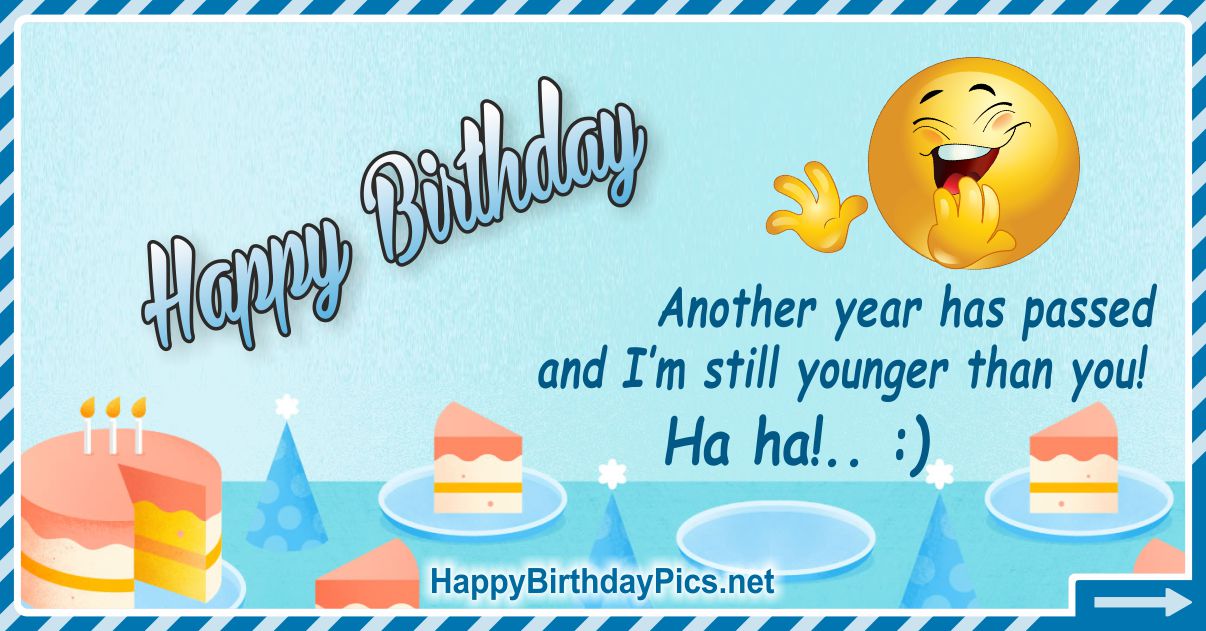 Happy Birthday - I'm Still Younger Than You Funny Card Equivalents