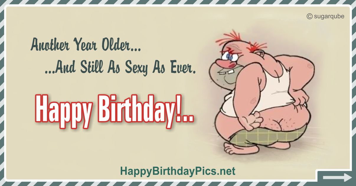 Happy Birthday - Still As Sexy As Ever Funny Card Equivalents
