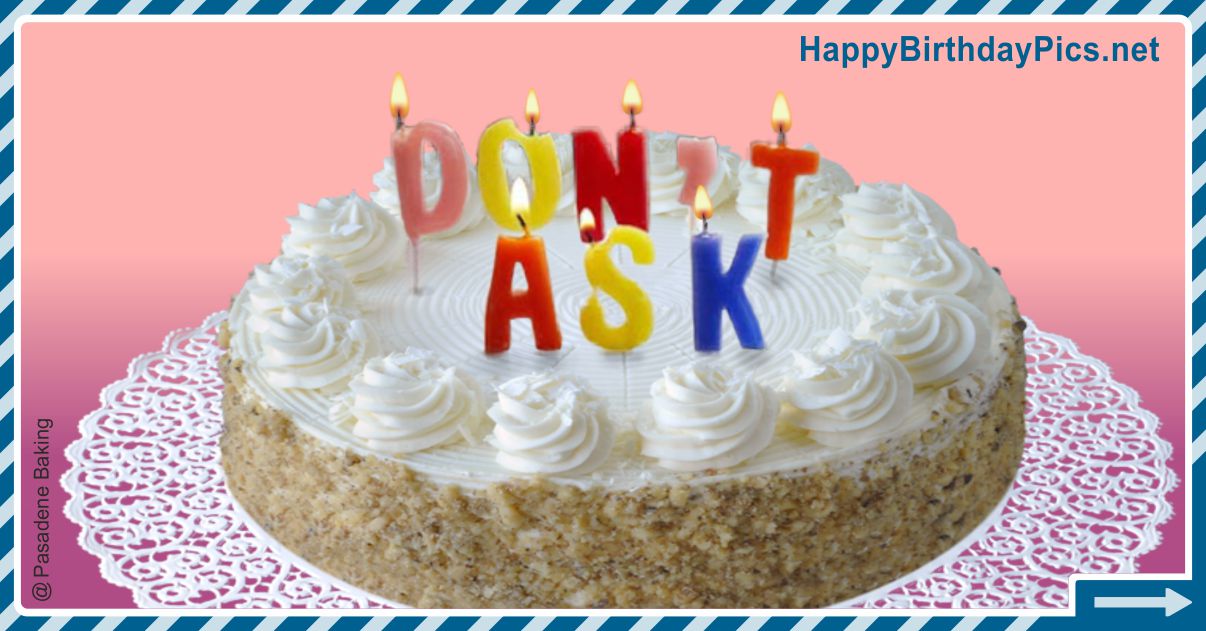 Happy Birthday - Please Don't Ask Funny Card Equivalents