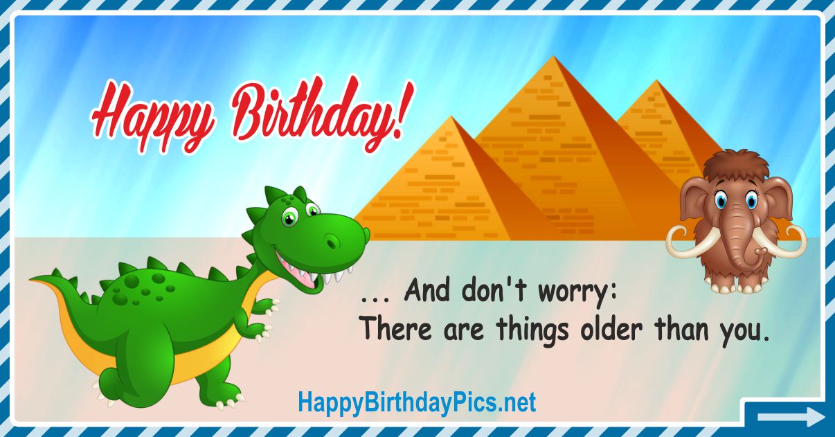 Funny Happy Birthday Card 70 Don’t Worry, There Are Things Older Than You