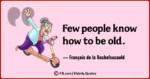 Funny and Wise Oldness Quotes 1